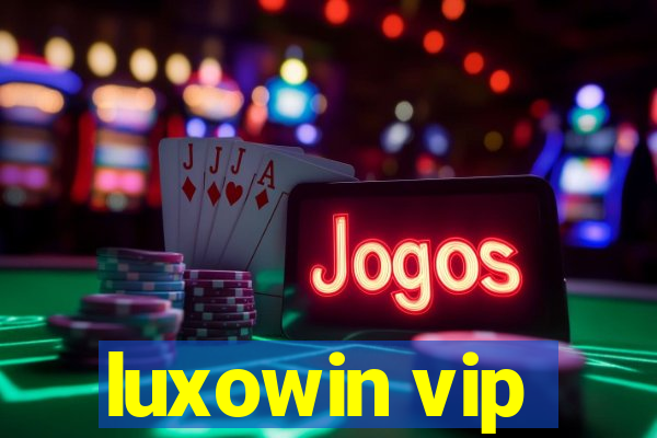 luxowin vip